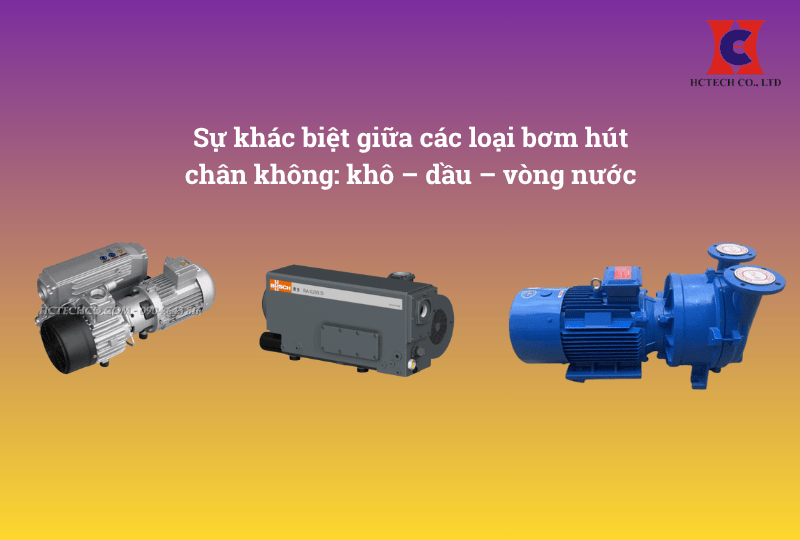 Sự khác biệt giữa các loại bơm hút chân không: khô – dầu – vòng nước